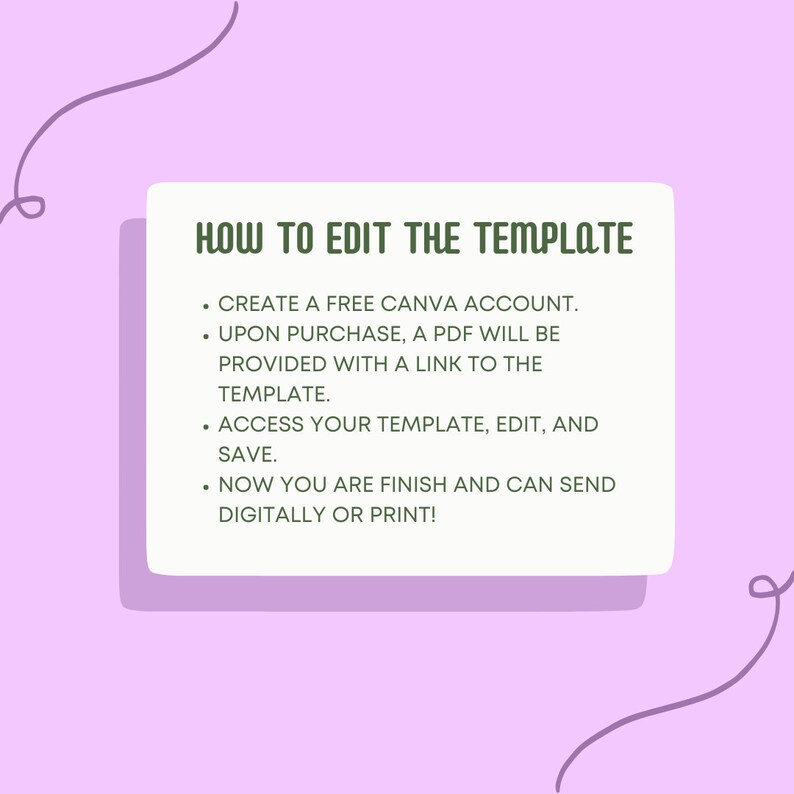Może przedstawiać: Zielone pole tekstowe na jasnofioletowym tle z instrukcjami dotyczącymi edycji szablonu. Tekst brzmi: "HOW TO EDIT THE TEMPLATE &bull; CREATE A FREE CANVA ACCOUNT. UPON PURCHASE, A PDF WILL BE PROVIDED WITH A LINK TO THE TEMPLATE. &bull; ACCESS YOUR TEMPLATE, EDIT, AND SAVE. NOW YOU ARE FINISH AND CAN SEND DIGITALLY OR PRINT!"