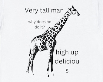 Very tall man why does he do it high up delicious giraffe nature t-shirt