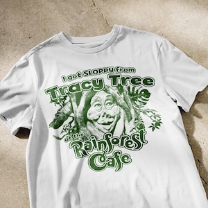 I got SLOPPY from Tracy Tree at the Rainforest Cafe | Funny restaurant meme shirt (can only wear if you got sloppy from Tracy Tree)
