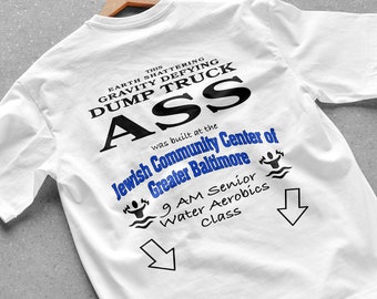 This DUMP TRUCK ASS was built at the Jewish Community Center of Greater Baltimore 9AM Senior Aerobics Class T-Shirt (print on the back)