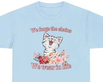 We Forge the Chains We Wear In Life | Weird shirt, funny quote tee