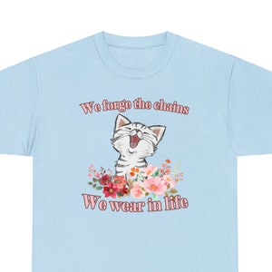 We Forge the Chains We Wear In Life | Weird shirt, funny quote tee