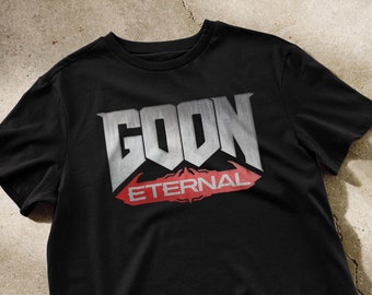GOON ETERNAL SHIRT | Gooning shirt, doom eternal t-shirt, gaming shirt, funny gamer shirt, ironic video game tee, shirts that go hard, meme