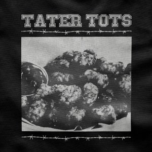 May include: Black and white image of a plate of tater tots with the words "Tater Tots" in a bold, white font above the image.