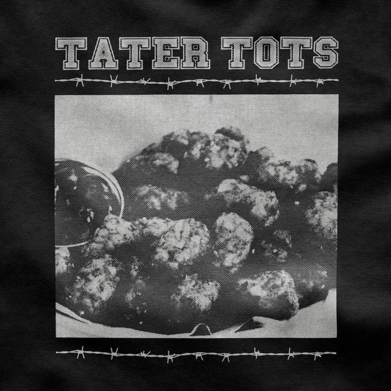 May include: Black and white image of a plate of tater tots with the words "Tater Tots" in a bold, white font above the image.