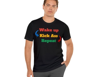 Wake up - Kick Ass - Repeat. Conquer the Day in Black - Unisex T-Shirt