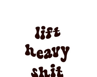 Lift Heavy Sh!t SVG