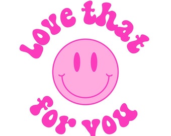 Love that for you, Trendy Smiley Face SVG