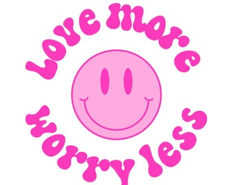 Love More, Worry Less Smiley Face SVG