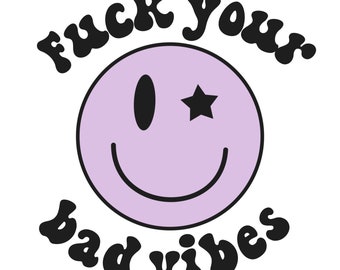 F Your Bad Vibes Smiley Face SVG