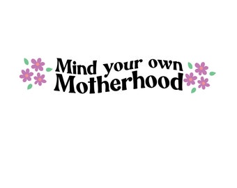 Mind You Own Motherhood Flower, Trendy SVG
