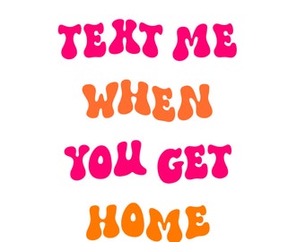 Text Me When You’re Home Safe SVG