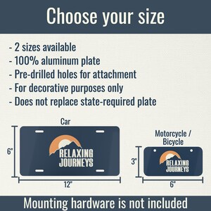 May include: Dark blue license plates with the text "RELAXING JOURNEYS" and a mountain and sun logo. Available in two sizes: 12" x 6" for cars and 6" x 3" for motorcycles or bicycles. Made of 100% aluminum.
