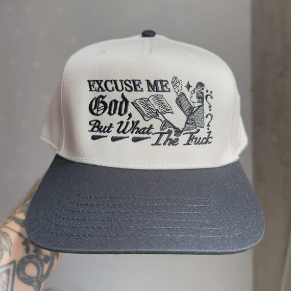 Excuse Me, God Funny Embroidered Snapback Cap Made to Order Hat
