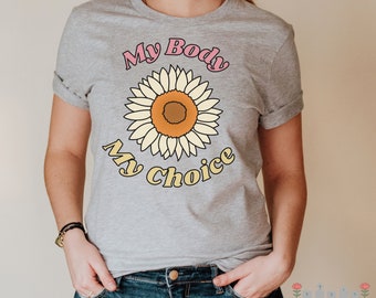 FEMINIST SHIRT my body my choice tshirt for women pro choice feminism shirt for social activist gift pro roe women empowerment tee liberal