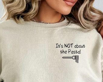 It's Not About The Pasta Sweatshirt, Front Only, Vanderpump Rules Shirt, Bravo Gift, James Kennedy, Lala Kent, Funny Quote, Meme Shirt