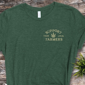 Marijuana T-shirt, Support Your Local Farmer TShirt, 420Gifts, Stoner Shirt, Cannabis 420 Gift, Unisex Clothing, Hemp Farmer, Left Chest