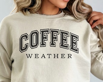 Coffee Weather Sweatshirt | Coffee Lover Gift | Fall Winter Sweatshirt | Cozy Season Shirt | Unisex Sweatshirts | Mom Mama Gift For Her