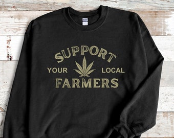 Marijuana Sweatshirt - Stoner Sweatshirt - Cannabis 420 Gift - Support Local Farmers Sweatshirt - Unisex Heavy Blend Crewneck Sweatshirt
