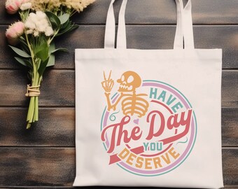 Tote Bag Canvas, Have The Day You Deserve, Skeleton Tote Bag, Birthday Gift, Gift For Her, Shopping Tote Bag, Women Gift Bag, Reading Tote