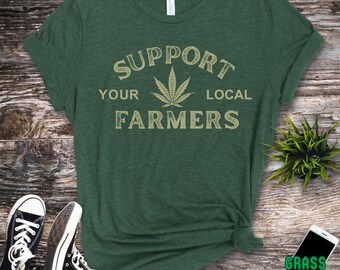 Marijuana T-shirt, Support Your Local Farmer TShirt, 420Gifts, Stoner Shirt, Cannabis 420 Gift, Unisex Clothing, Hemp Farmer
