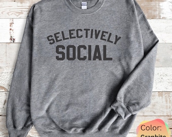 Selectively Social | Sweatshirt Funny | Socialize | Sassy Socialization | Sarcastic | Vintageful Style | Personality Style | Introvert Style