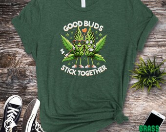 Marijuana T-shirt, Good, Buds Stick Together TShirt, 420Gifts, Stoner Shirt, Cannabis 420 Gift, Unisex Clothing, Hemp Farmer, Graphic Tee