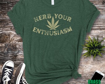 420, Marijuana T-shirt, Herb Your Enthusiasm TShirt, 420Gifts, Stoner Shirt, Cannabis 420 Gift, Unisex Clothing, Hemp Farmer, Full Chest