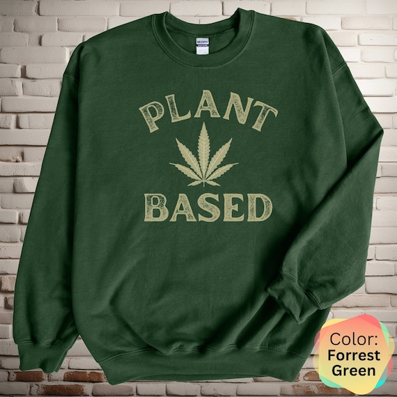Marijuana Sweatshirt, Plant Based Sweatshirt, 420Gifts, Stoner Sweatshirt, Cannabis 420 Gift, Unisex Clothing, Hemp Farmer, Weed Gift, Party