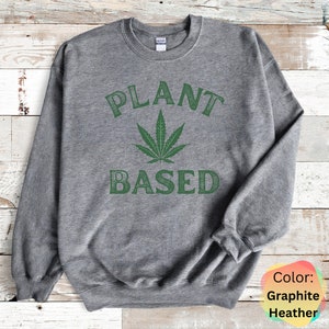 Sudadera de marihuana, sudadera a base de plantas, 420Gifts, sudadera Stoner, regalo de cannabis 420, ropa unisex, granjero de cáñamo, regalo de marihuana, fiesta Graphite Heather