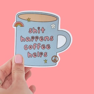 Shit Happens Coffee helpt waterdichte sticker| Koffie liefhebber sticker| Koffiekopsticker| Waterbestendig