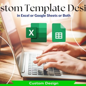 May include: A laptop with hands typing on the keyboard. The image includes the text "Custom Template Design in Excel or Google Sheets or Both" and icons for Excel and Google Sheets. The bottom of the image has the text "Custom Design" in a green banner.
