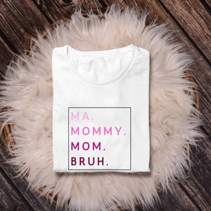 Ma. Mama. Mom. Bruh. svg, Mother Svg, Mom Svg, Mommy Svg, Mother Shirt Svg, Mom Shirt Svg, Mothers day Svg, Mama Svg, Girl Mama, Girl Mom