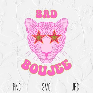 May include: Pink leopard illustration with gold star-shaped sunglasses and the words "BAD" and "BOUJEE" in pink and gold. The image also includes the file type labels "PNG", "SVG", and "JPG".