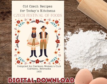 May include: A vintage cookbook cover with the text "Old Czech Recipes for Today's Kitchens" and "Czech Festival of Foods." The cover features illustrations of traditional Czech clothing and floral designs. The words "Digital Download" are at the bottom. Flour, eggs, and a rolling pin are in the background.
