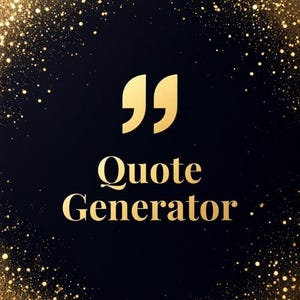 May include: A black digital graphic featuring a large gold quotation mark icon at the top center, with the text Quote Generator written in gold below it, all surrounded by a border of shimmering gold glitter particles on a dark background.