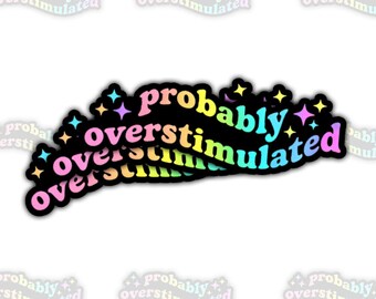 Probably Overstimulated Sticker (3 Pcs) – Funny Quote, Waterproof Vinyl Decal