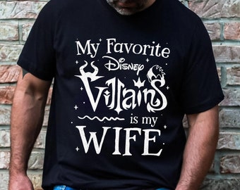 My favorite Disney Villain is my Wife Shirt Disney Family T-shirt Disneytrip Shirt Great Gift Ideas Men Husband Dad Father