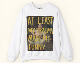 Almeno il mio trauma mi ha reso divertente Felpa / Divertente girocollo sulla salute mentale / Streetwear in stile meme / Maglione grafico unisex