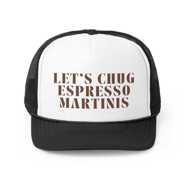 Fun and Stylish Trucker Hat - Let's Chug Espresso Martinis - Trendy Headwear for Coffee Enthusiasts and Cocktail Lovers