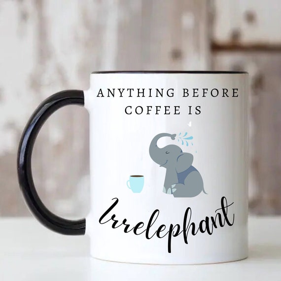 Elephant Gift, Elephant Gift for Women, Elephant Mug, Elephant Gifts,  Elephant Lover, Funny Coffee Mug, Elephant, Funny Coffee Mug for Women 