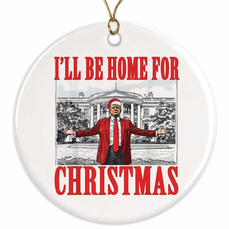 I'll Be Home For Christmas Trump Daddy's Home President - Christmas Ornament - Picture 2 of 4