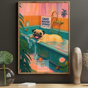 May include: A framed art print depicts a pug dog relaxing in a teal bathtub with water cascading over the side. The artwork features a sign that reads "Save Water Shower Together". The background has orange tiles and tropical plants.