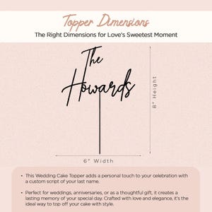 May include: A black cake topper with the words "The Howards" in a cursive font. The topper is 6 inches wide and 8 inches tall. The text "Topper Dimensions" and "The Right Dimensions for Love's Sweetest Moment" are at the top.