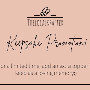 May include: A promotional graphic for The Local Krafter on a peach background. The text reads "Keepsake Promotion!" and "For a limited time, add an extra topper to keep as a loving memory:)". A logo of three logs is at the top.