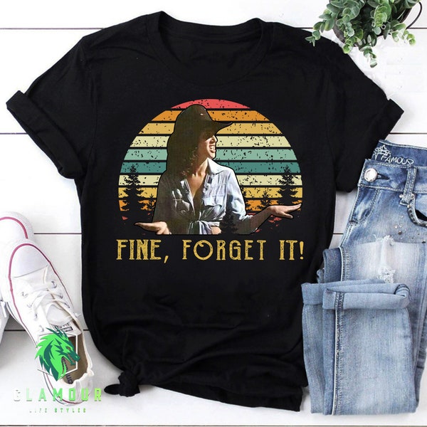 Fine, Forget It Vintage T-Shirt, Urban Cowboy Shirt, Urban Cowboy Movie Shirt, Sissy Forget It Shirt, Debra Winger Shirt