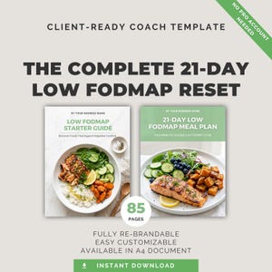 Puede incluir: Una plantilla de coach digital titulada The Complete 21-Day Low FODMAP Reset, que incluye una guía de inicio y un plan de comidas de 21 días. El documento contiene 85 páginas, es totalmente personalizable, editable y está en formato A4.