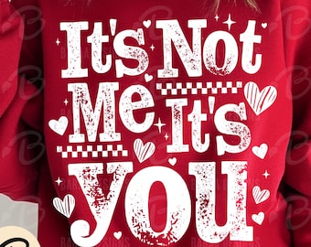 It's Not Me It's You png svg Funny Valentine's Day Sarcastic Anti Valentine Shirt Design