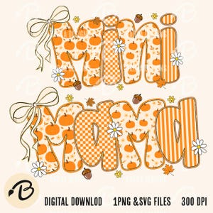 Peut inclure: Un design numérique avec les mots "Mimi Mama" en orange, intégrant des motifs de citrouilles, de carreaux et de rayures. Le design comprend des marguerites, des glands et des nœuds, parfait pour les créations sur le thème de l'automne. Le texte "DIGITAL DOWNLOAD 1PNG & SVG FILES 300 DPI" est également inclus.