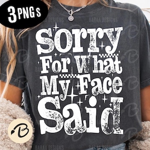Sorry For What My Face Said PNG, Trendy Womens Sarcasm png, Retro Humor Design, Trendy Sassy Quote, Digital Download for Shirts & Gifts